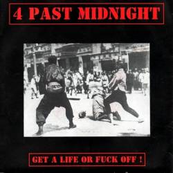 4 Past Midnight : Get a Life or Fuck Off
